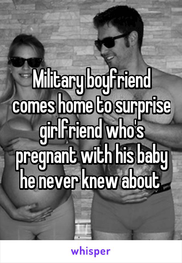 Military boyfriend comes home to surprise girlfriend who's pregnant with his baby he never knew about 