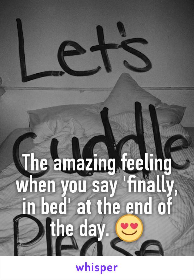 The amazing feeling when you say 'finally, in bed' at the end of the day. 😍