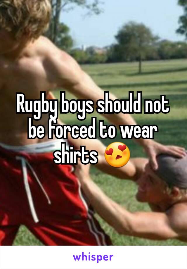 Rugby boys should not be forced to wear shirts 😍