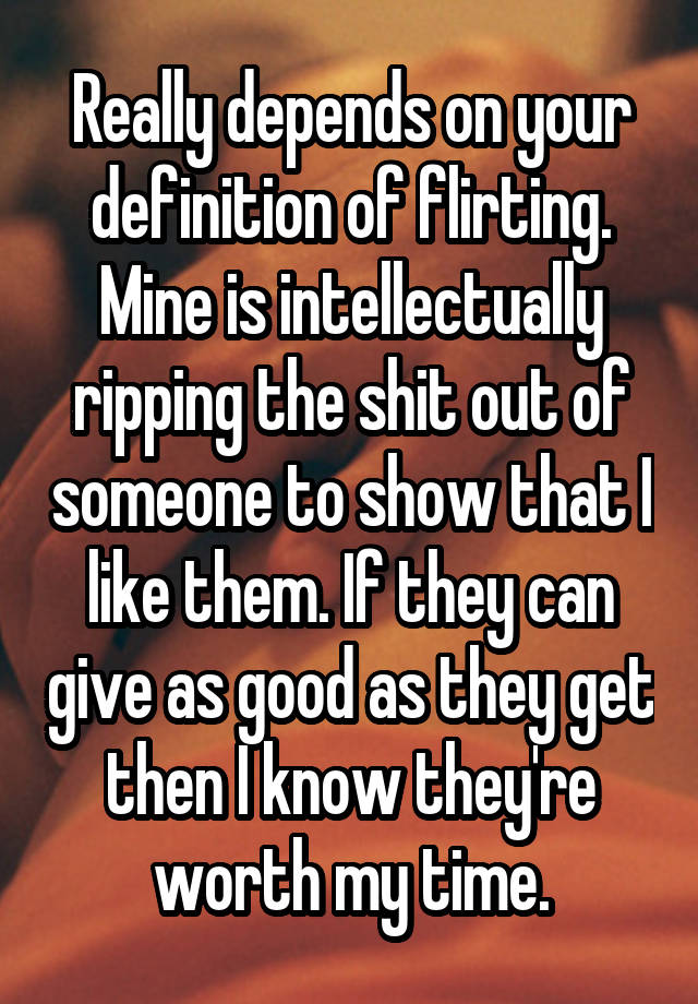 really-depends-on-your-definition-of-flirting-mine-is-intellectually