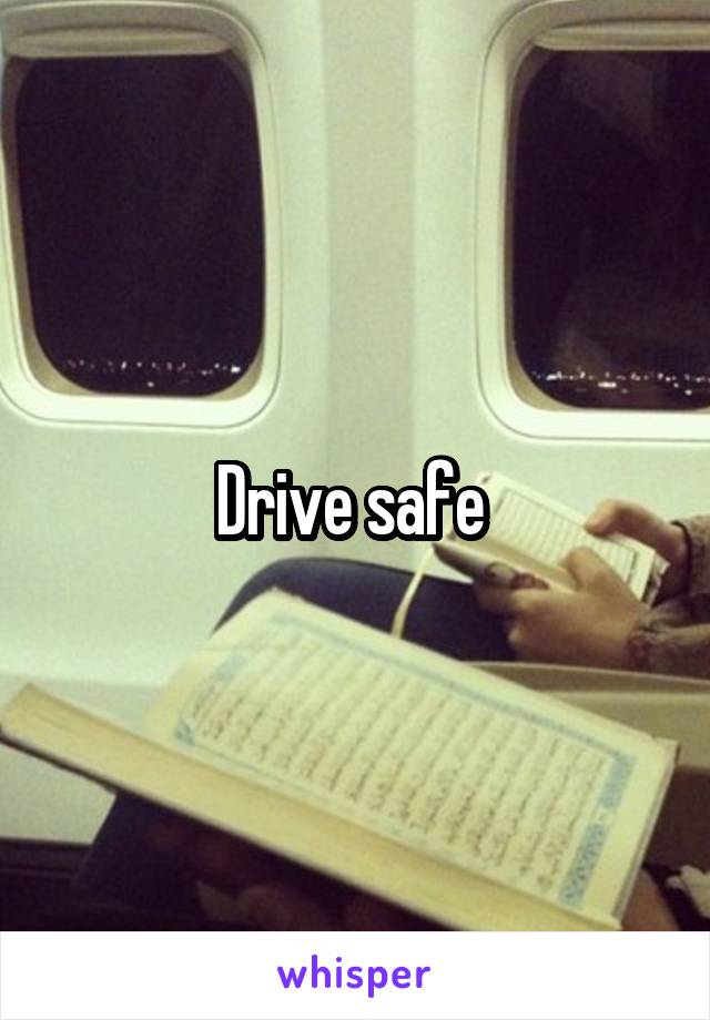 Drive safe 