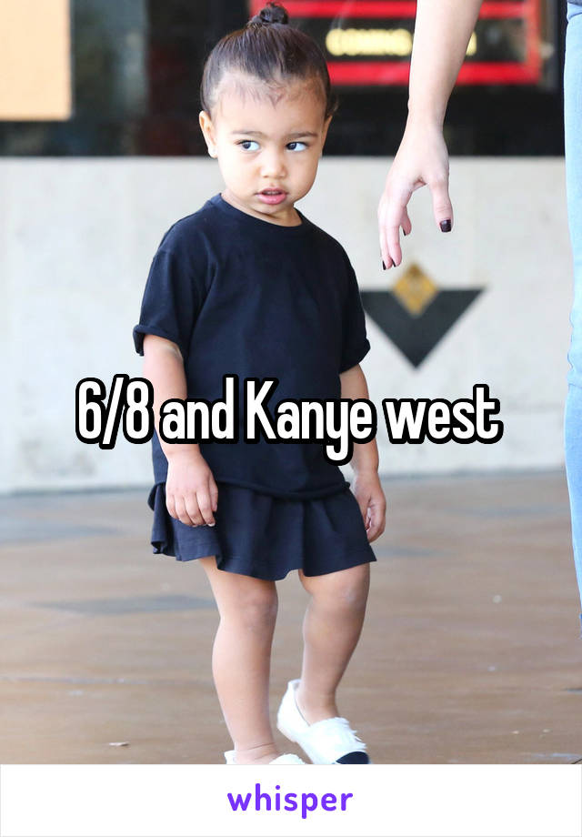 6/8 and Kanye west 