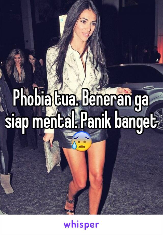 Phobia tua. Beneran ga siap mental. Panik banget 😰