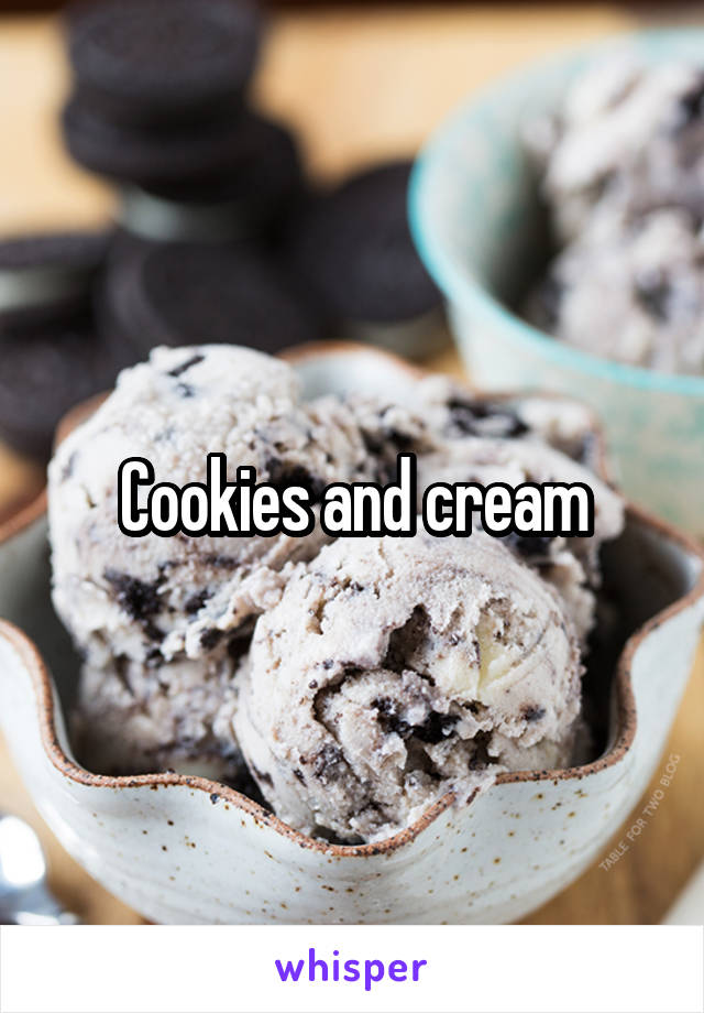 Cookies and cream