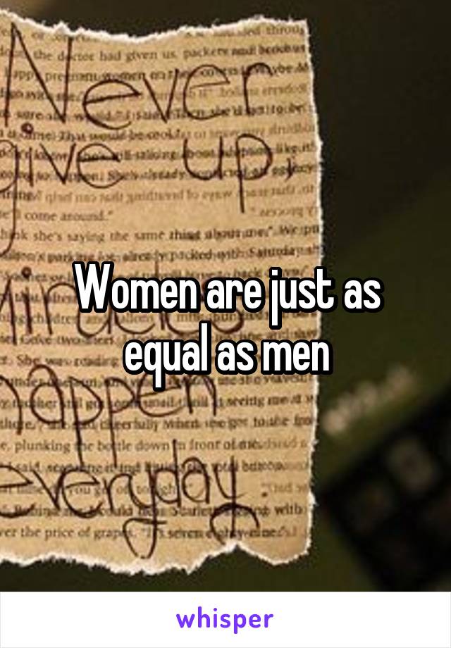 Women are just as equal as men