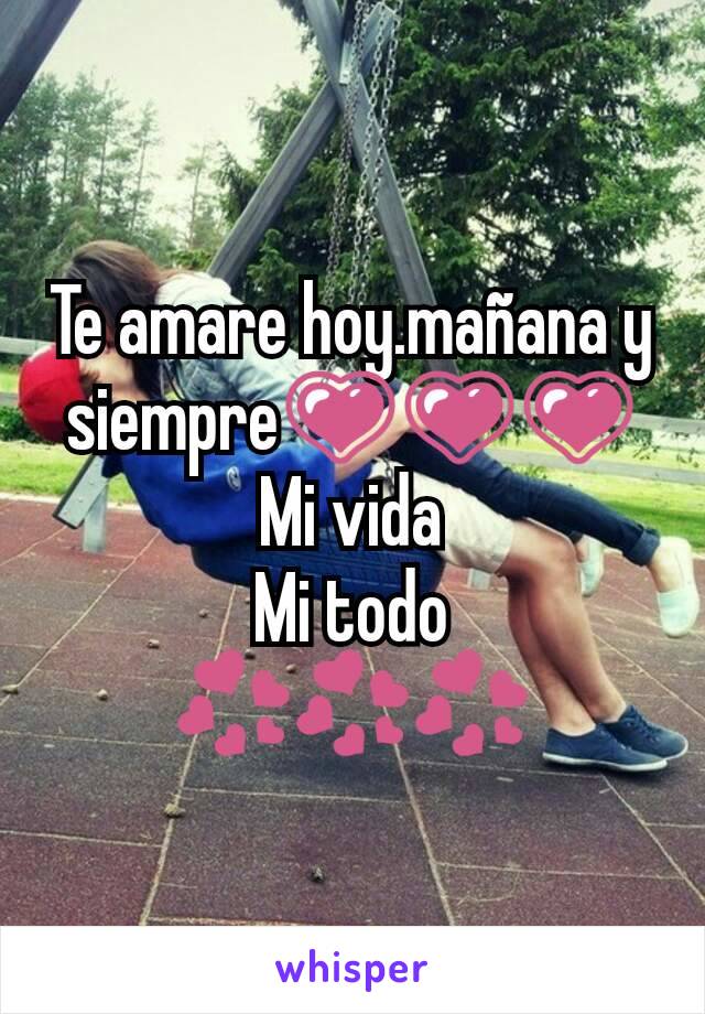 Te amare hoy.mañana y siempre💗💗💗
Mi vida
Mi todo
💞💞💞