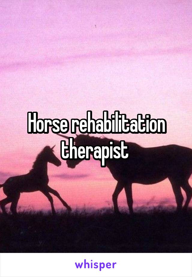 Horse rehabilitation therapist 