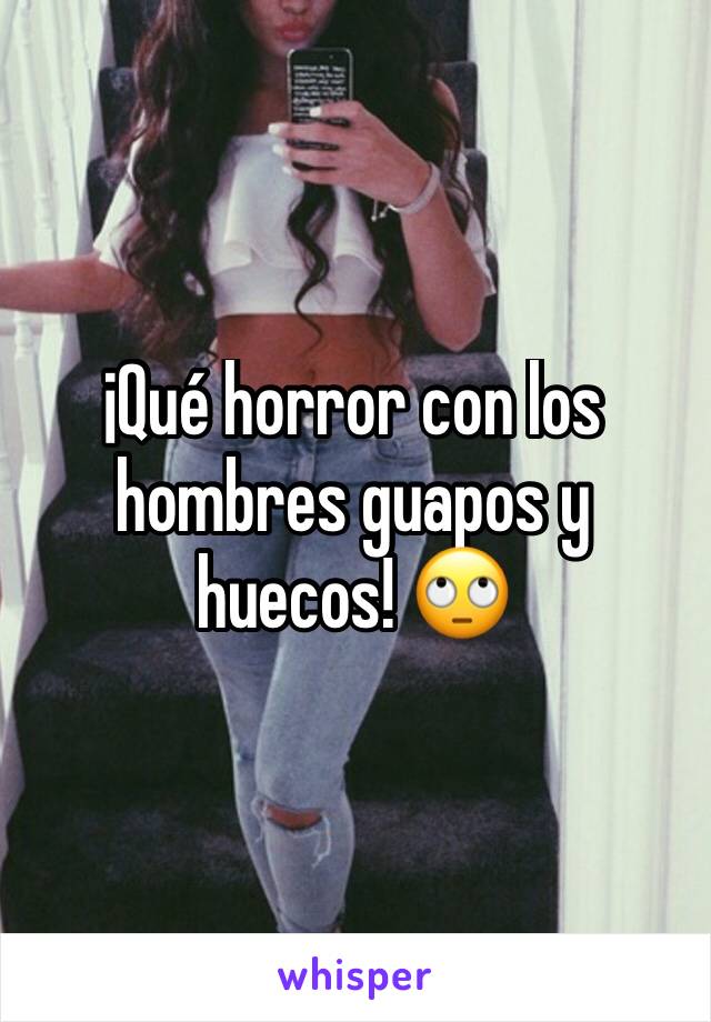 ¡Qué horror con los hombres guapos y huecos! 🙄