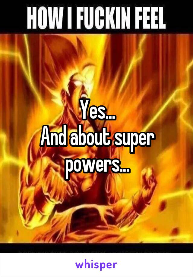 Yes...
And about super powers...