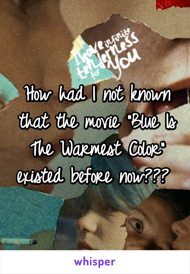 How had I not known that the movie "Blue Is The Warmest Color" existed before now??? 