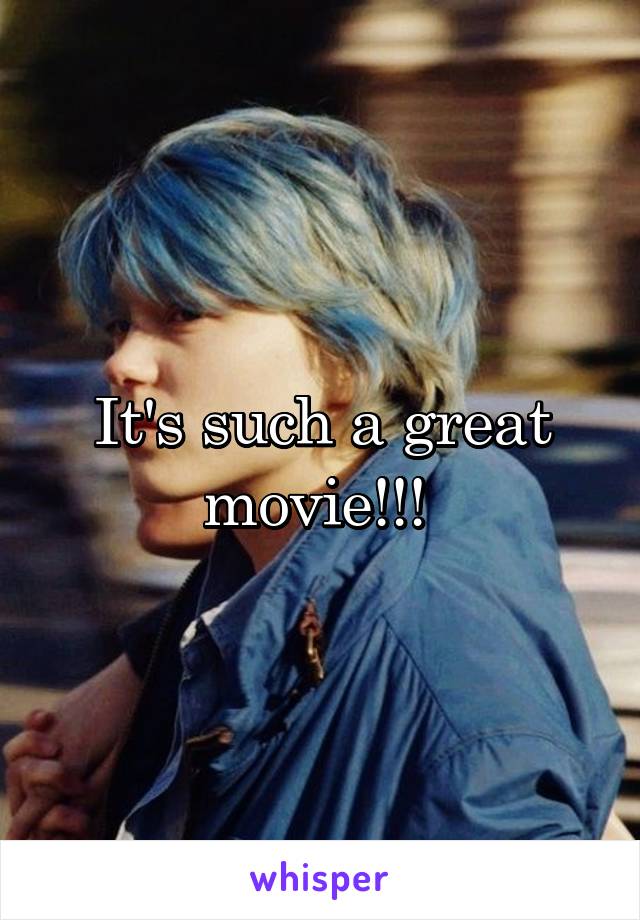 It's such a great movie!!! 