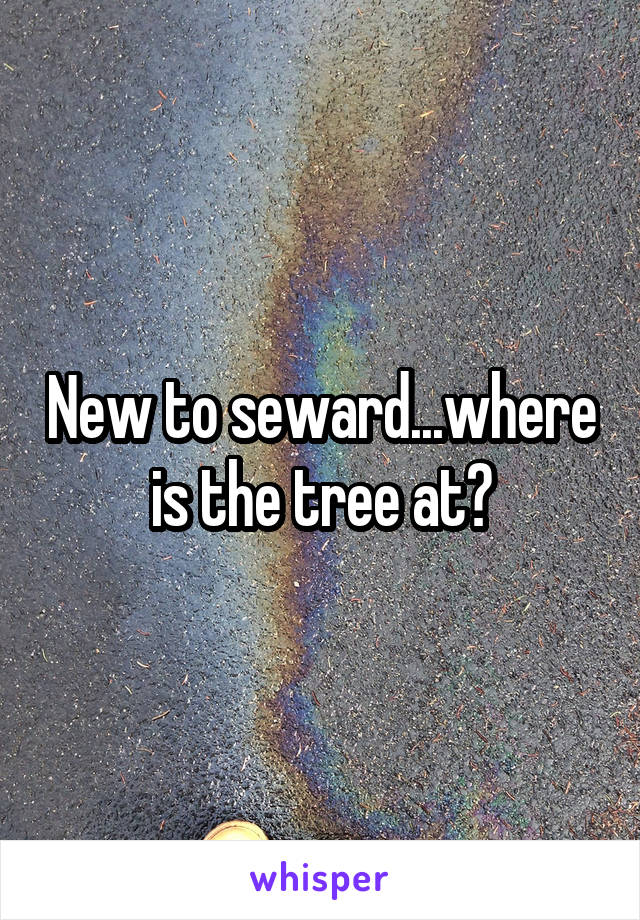 New to seward...where is the tree at?