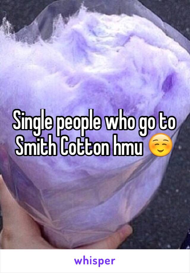 Single people who go to Smith Cotton hmu ☺️