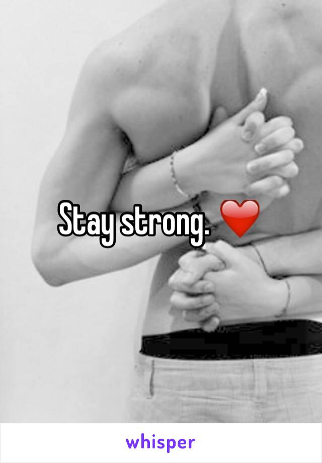 Stay strong. ❤️