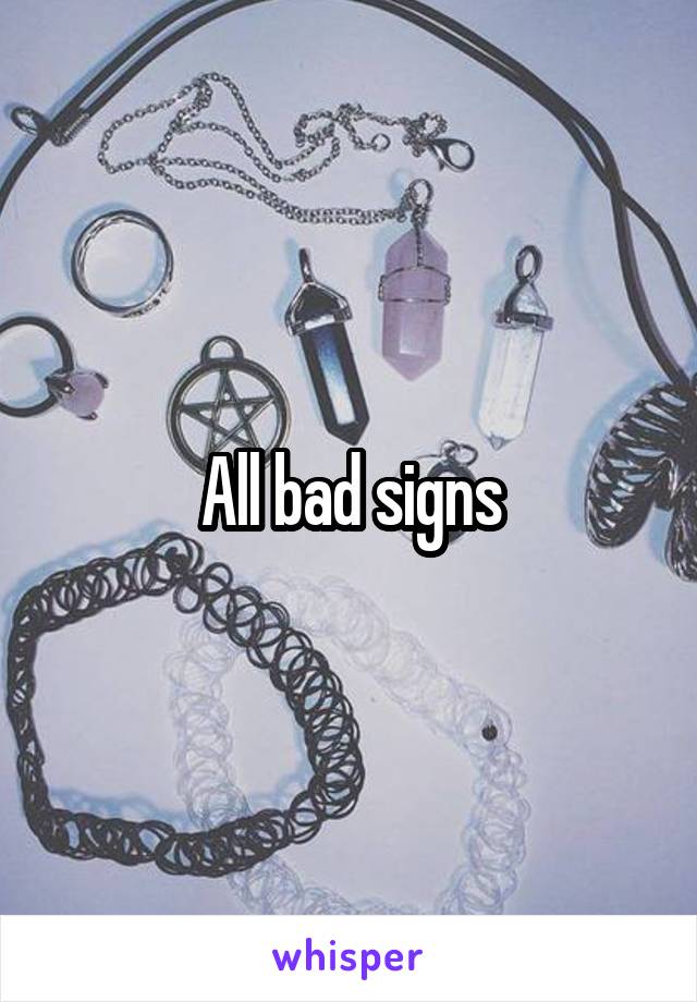 All bad signs