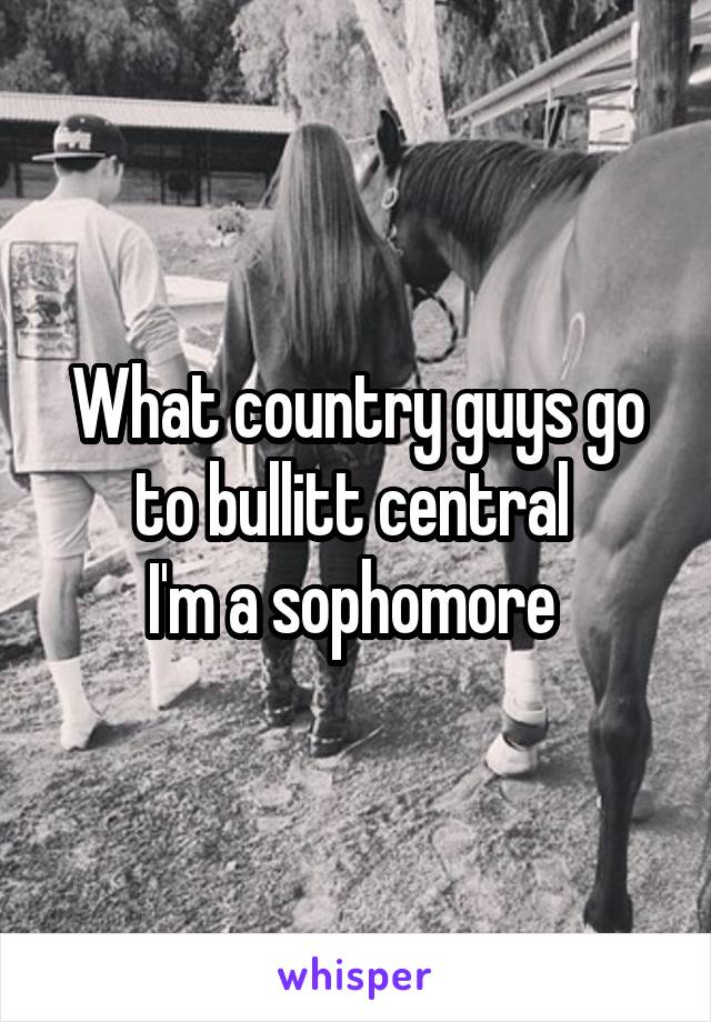 What country guys go to bullitt central 
I'm a sophomore 