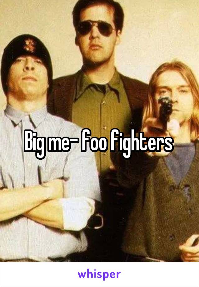 Big me- foo fighters 