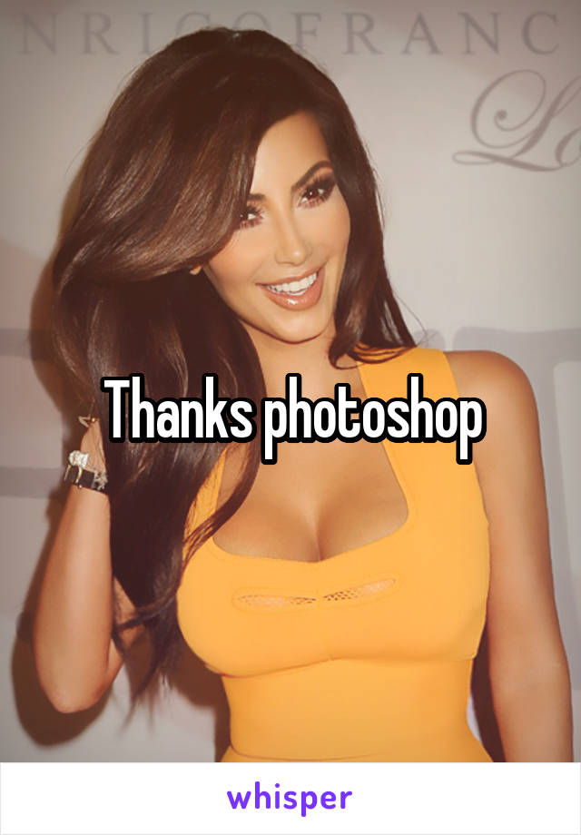 Thanks photoshop