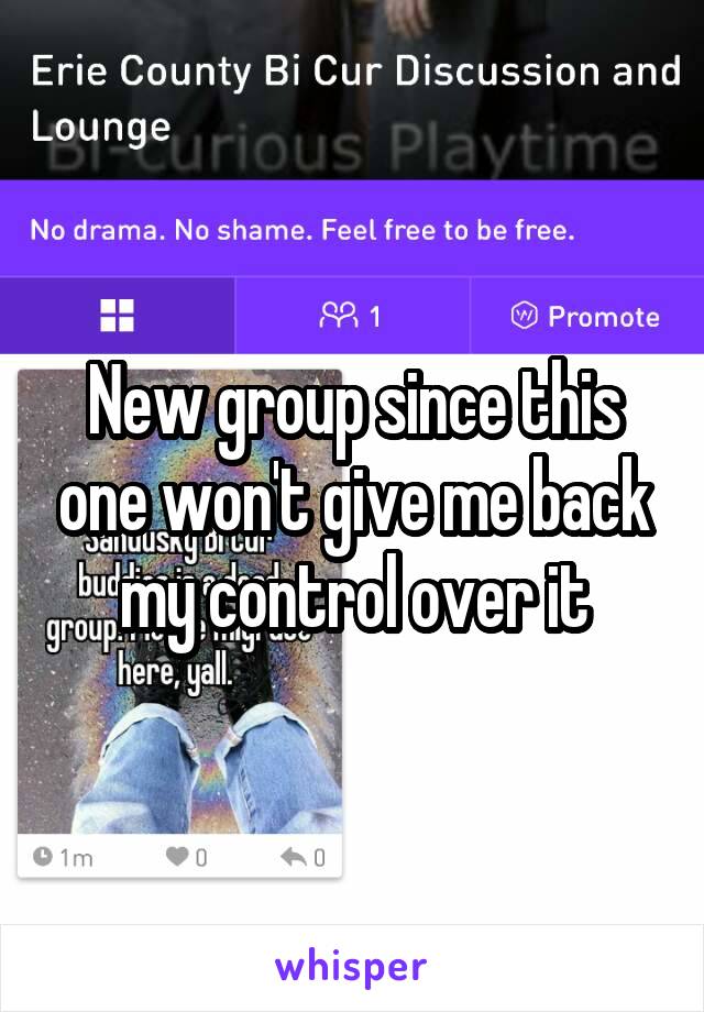 New group since this one won't give me back my control over it