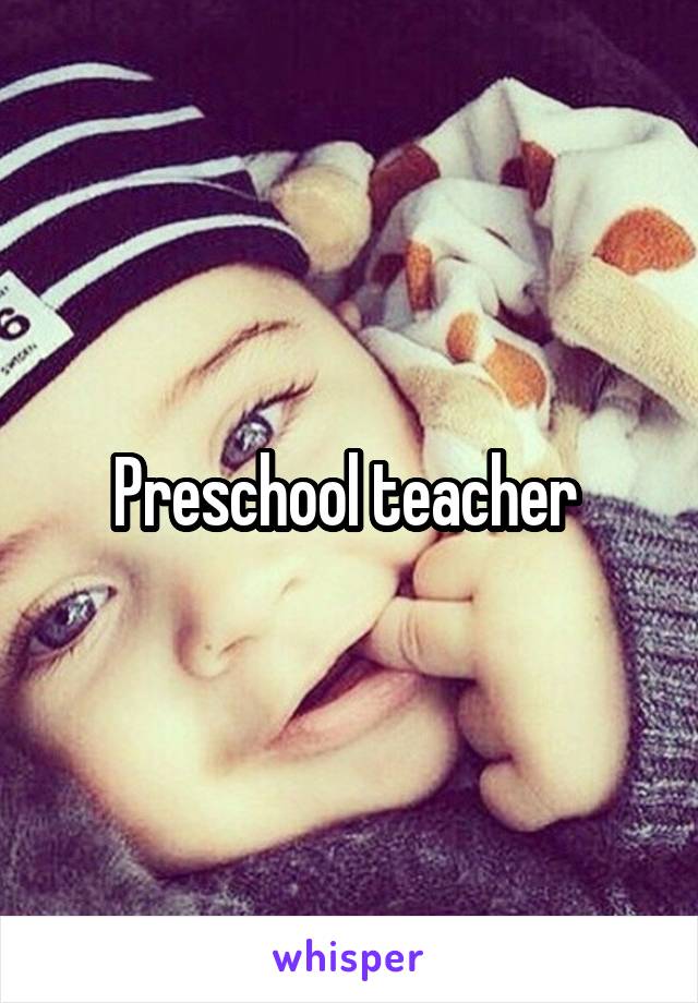 Preschool teacher 