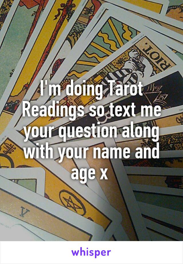 I'm doing Tarot Readings so text me your question along with your name and age x 