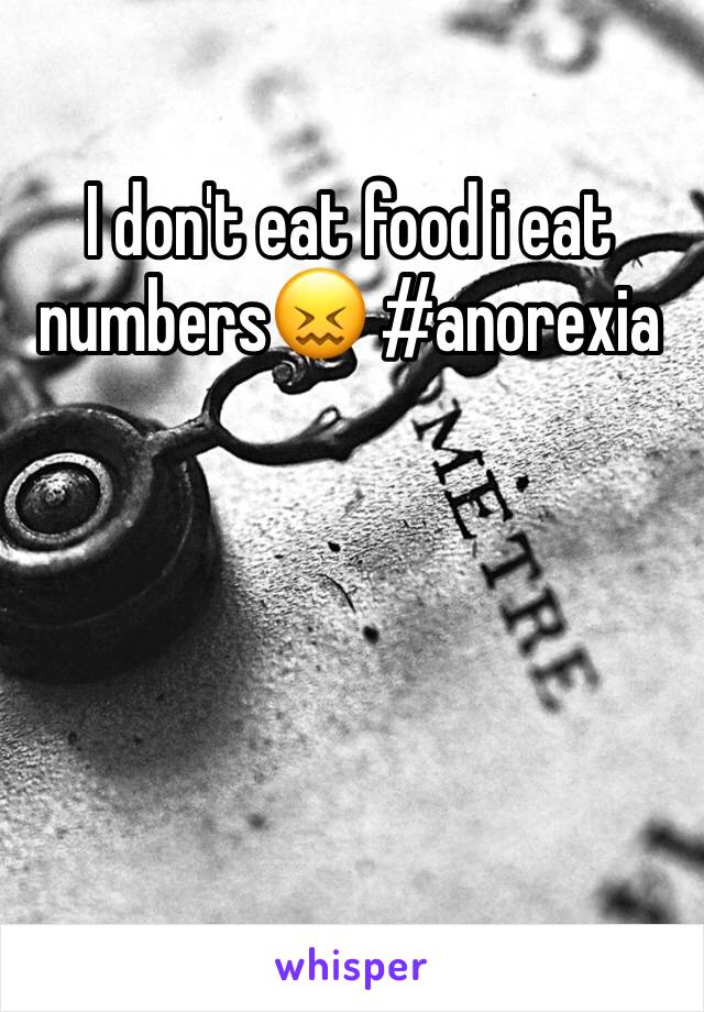 I don't eat food i eat numbers😖 #anorexia 