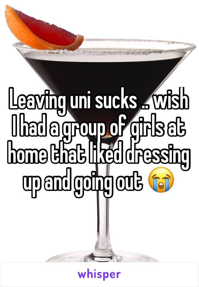 Leaving uni sucks .. wish I had a group of girls at home that liked dressing up and going out 😭