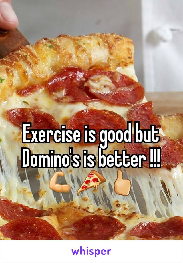 Exercise is good but Domino's is better !!!💪🍕🖒