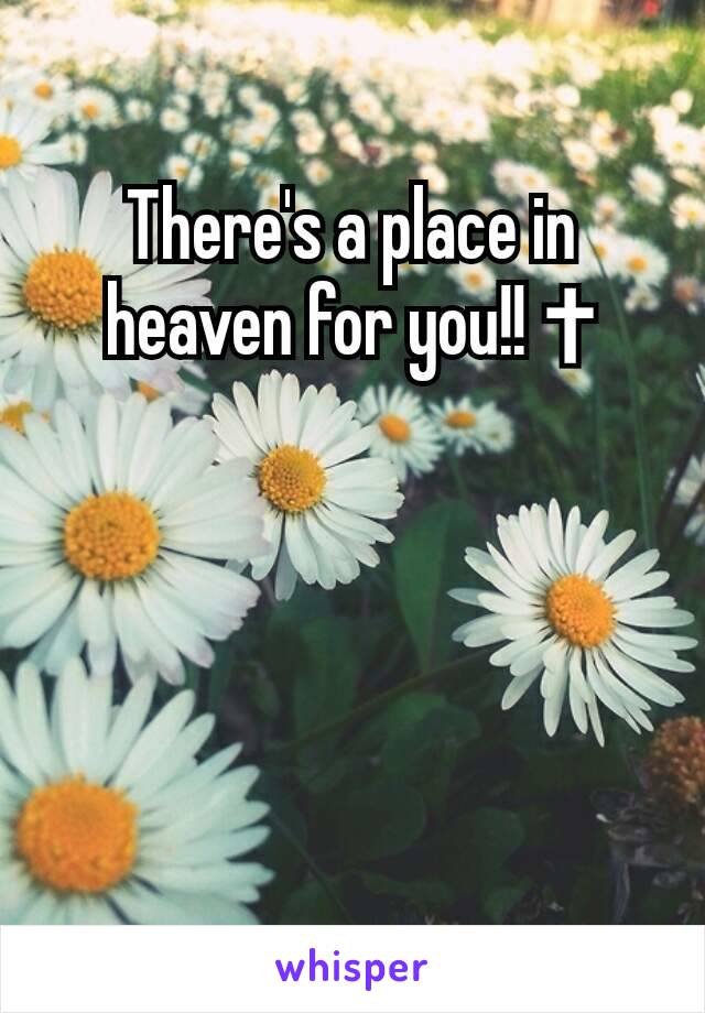 There's a place in heaven for you!! ✝