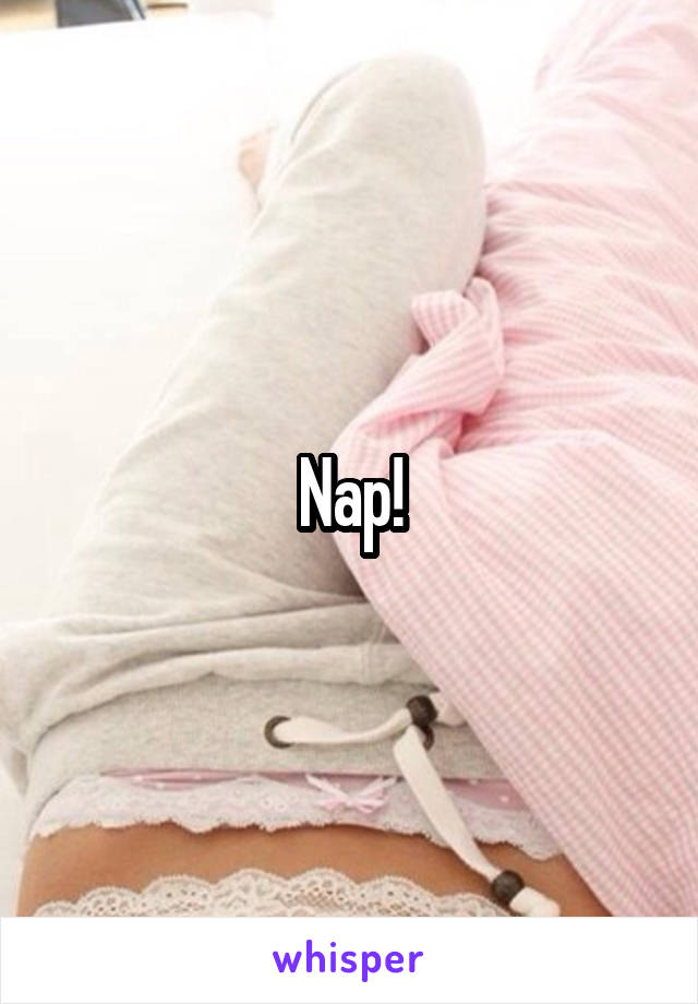 Nap!