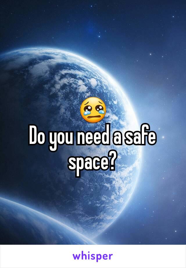 😢
Do you need a safe space?