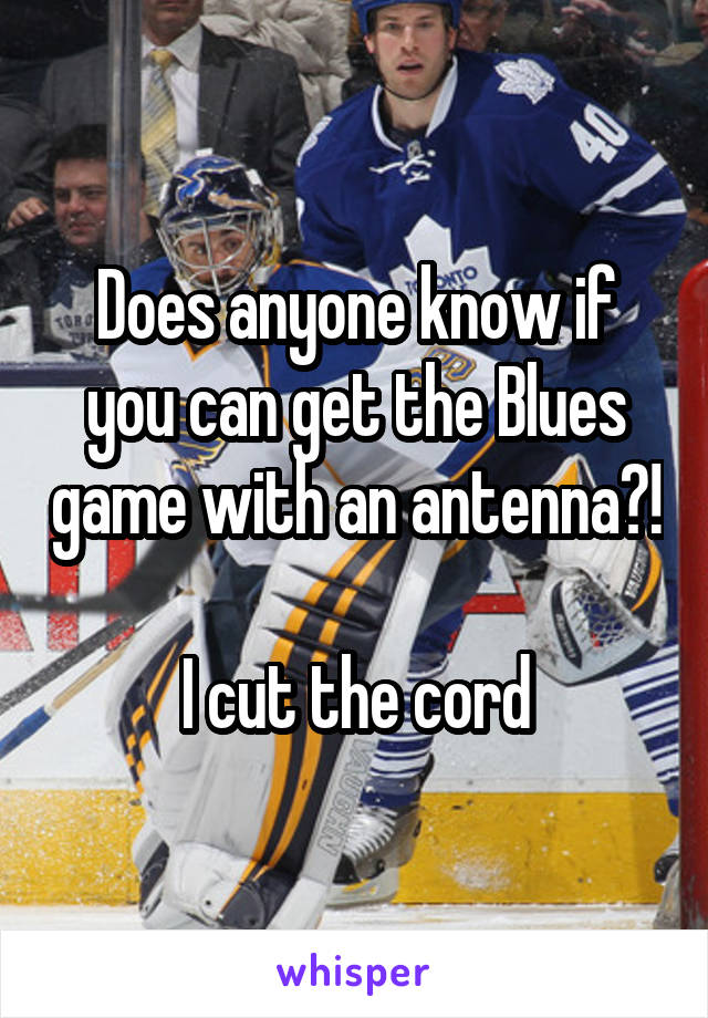 Does anyone know if you can get the Blues game with an antenna?!

I cut the cord