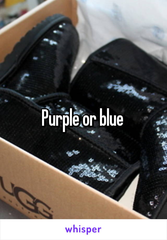 Purple or blue 