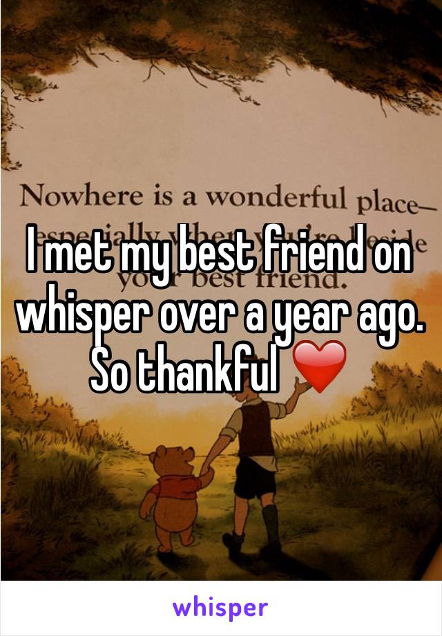 I met my best friend on whisper over a year ago. So thankful ❤️