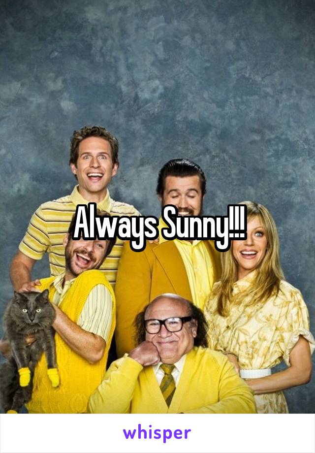 Always Sunny!!!