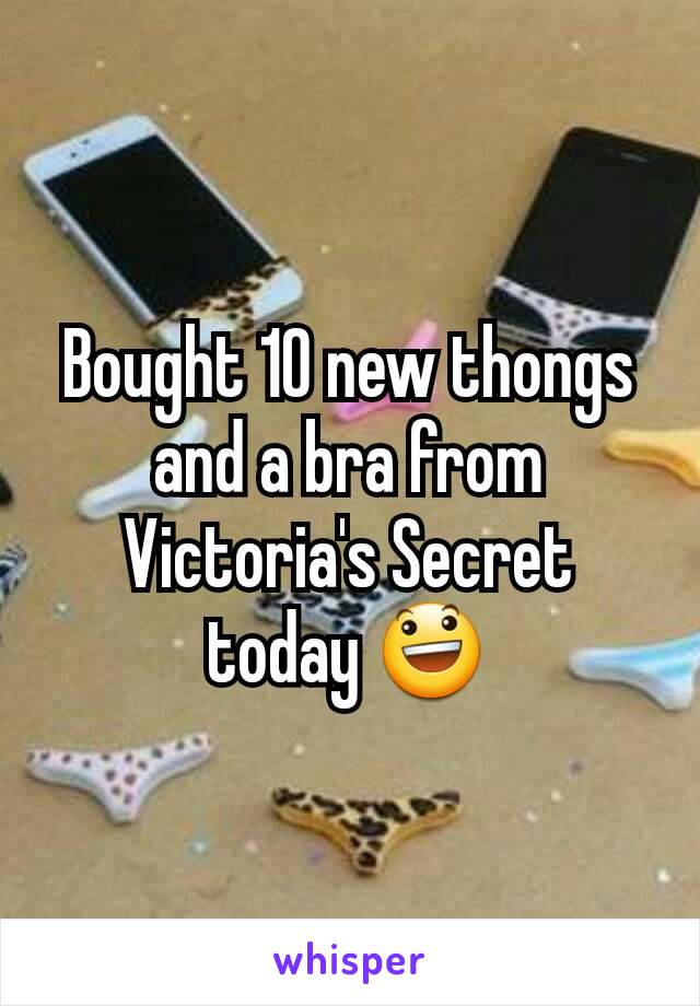 Bought 10 new thongs and a bra from Victoria's Secret today 😃