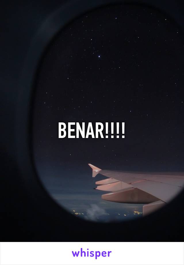 BENAR!!!!