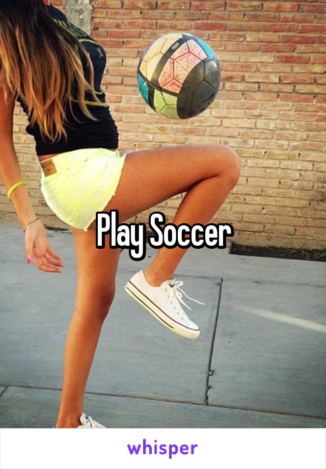 Play Soccer