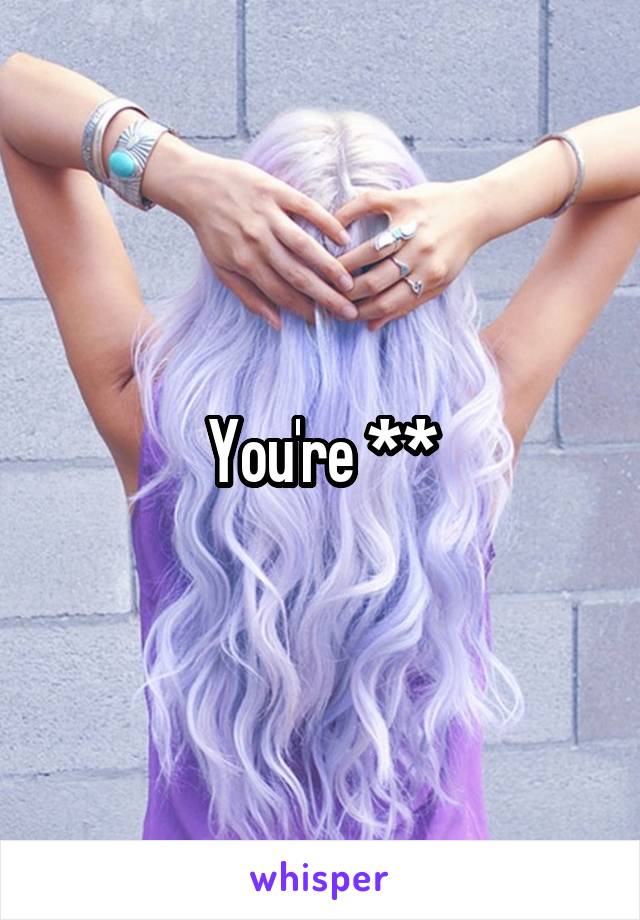 You're **