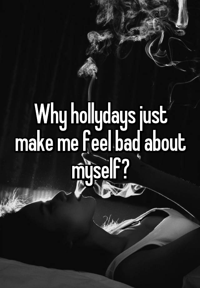 why-hollydays-just-make-me-feel-bad-about-myself