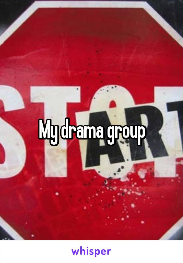 My drama group