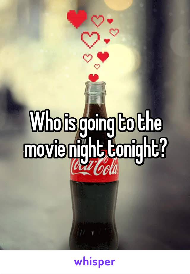 Who is going to the movie night tonight?
