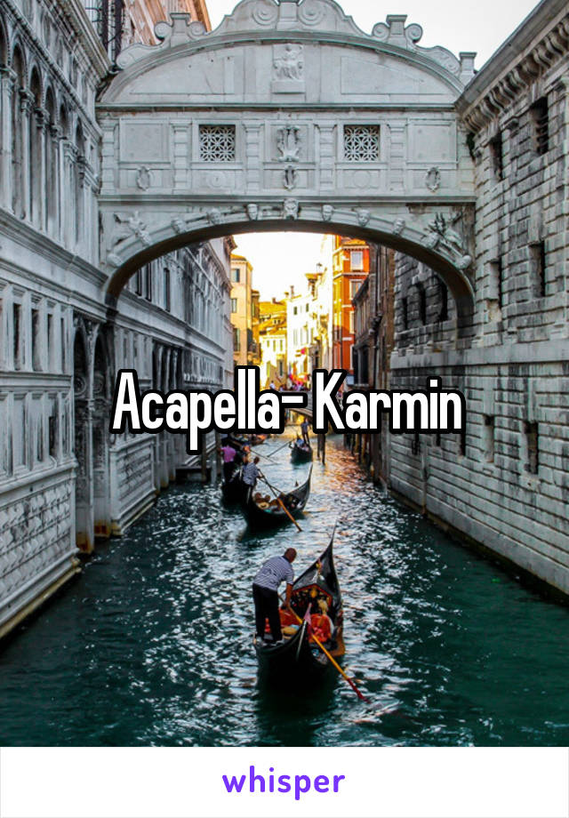 Acapella- Karmin