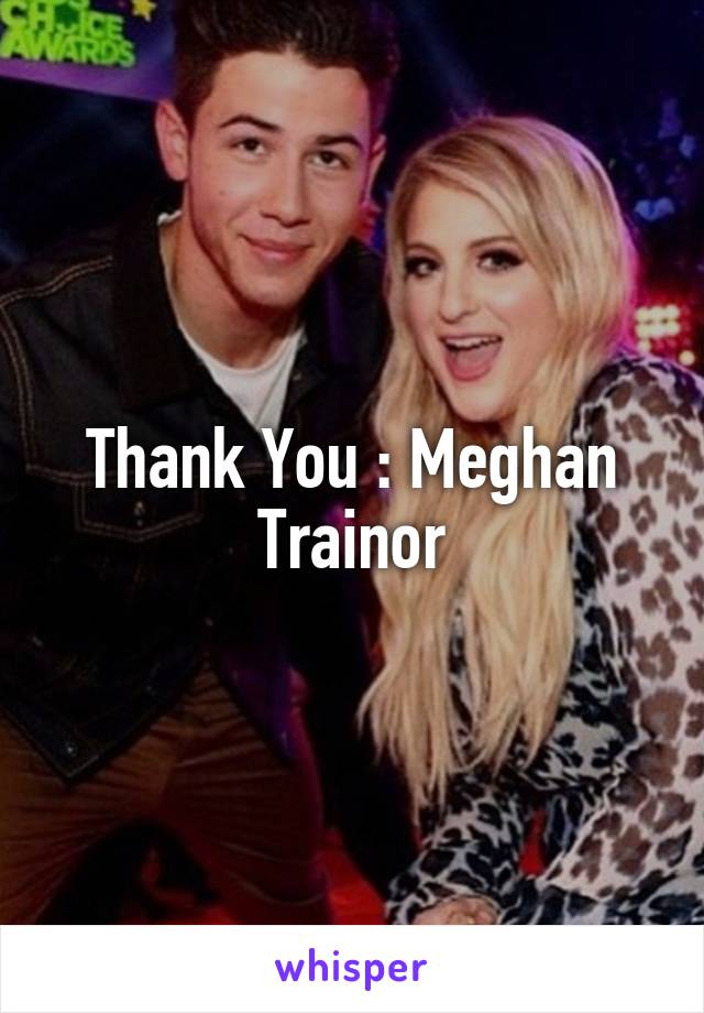 Thank You : Meghan Trainor