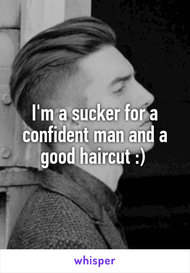 I'm a sucker for a confident man and a good haircut :) 