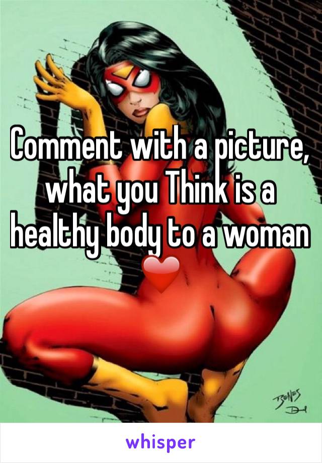 Comment with a picture, what you Think is a healthy body to a woman❤️