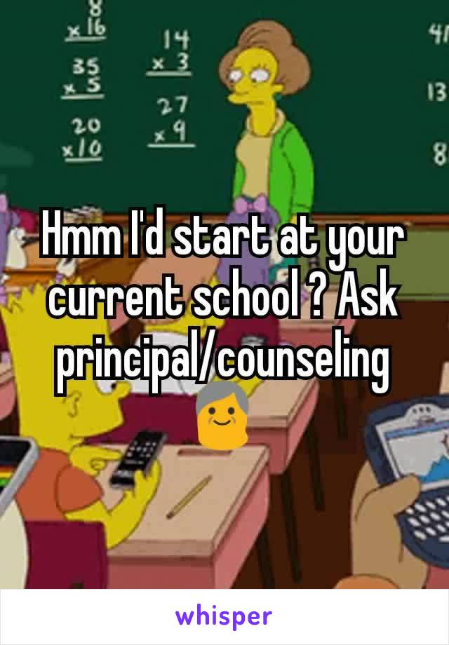 Hmm I'd start at your current school ? Ask principal/counseling 👴