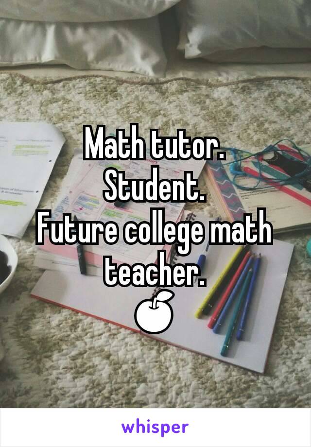 Math tutor.
Student.
Future college math teacher.
🍎