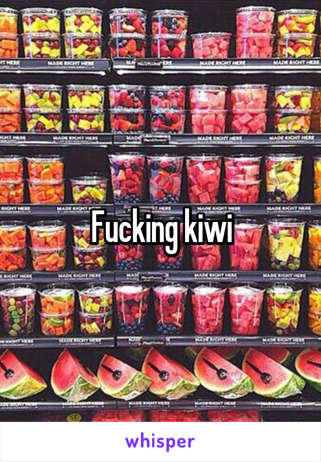 Fucking kiwi