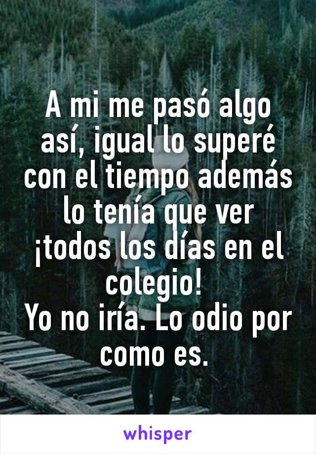 A mi me pasó algo así, igual lo superé con el tiempo además lo tenía que ver ¡todos los días en el colegio! 
Yo no iría. Lo odio por como es. 